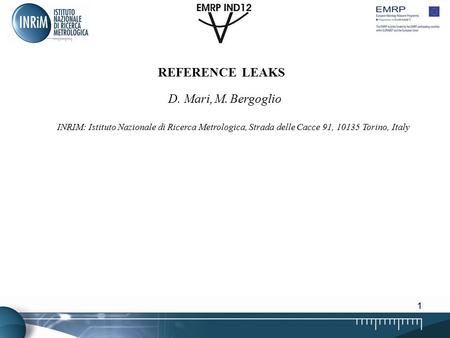 1 REFERENCE LEAKS D. Mari, M. Bergoglio INRIM: Istituto Nazionale di Ricerca Metrologica, Strada delle Cacce 91, 10135 Torino, Italy.