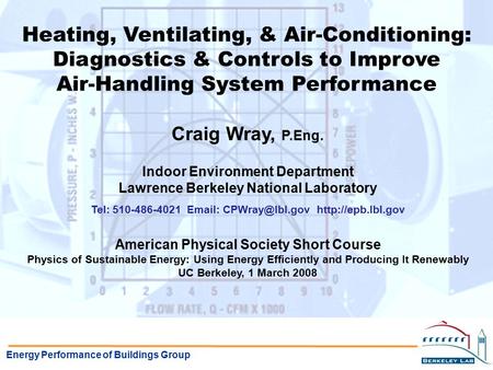 Energy Performance of Buildings Group Heating, Ventilating, & Air-Conditioning: Diagnostics & Controls to Improve Air-Handling System Performance Craig.