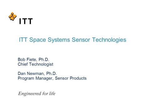 Bob Fiete, Ph.D. Chief Technologist Dan Newman, Ph.D. Program Manager, Sensor Products ITT Space Systems Sensor Technologies.