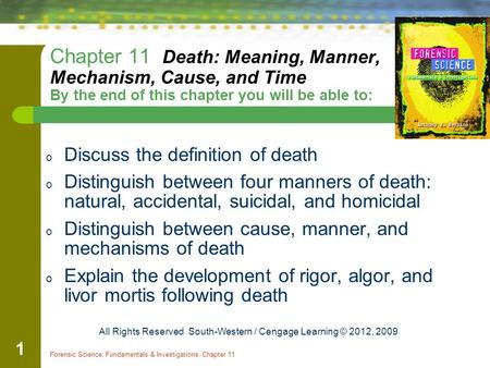 Chapter 11 Death: Meaning, Manner, Mechanism, Cause, and Time By the end of this chapter you will be able to: Discuss the definition of death Distinguish.