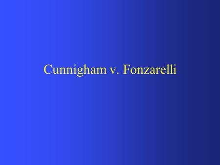 Cunnigham v. Fonzarelli. Instructions Read through the scenario. Then read through the questions posed at the end of the scenario. Try to answer the questions.