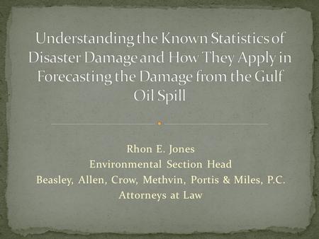 Rhon E. Jones Environmental Section Head Beasley, Allen, Crow, Methvin, Portis & Miles, P.C. Attorneys at Law.