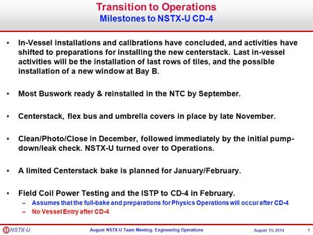 August NSTX-U Team Meeting. Engineering Operations August 15, 2014 NSTX-U In-Vessel installations and calibrations have concluded, and activities have.