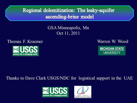 Warren W. Wood GSA Minneapolis, Mn Oct 11, 2011 MICHIGAN STATE UNIVERSITY Thomas F. Kraemer Thanks to Dave Clark USGS/NDC for logistical support in the.