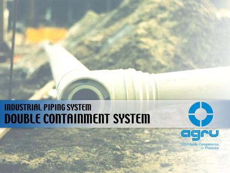 DOUBLE CONTAINMENT SYSTEM INDUSTRIAL PIPING SYSTEM.