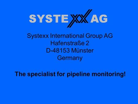 Systexx International Group AG Hafenstraße 2 D-48153 Münster Germany The specialist for pipeline monitoring!