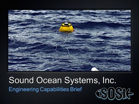 Sound Ocean Systems, Inc. Engineering Capabilities Brief.