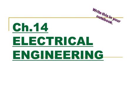 Ch.14 ELECTRICAL ENGINEERING. RELATES BOTH ELECTRICITY AND ELECTRONICS.