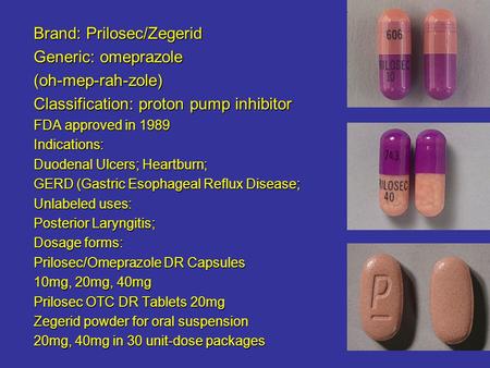 Brand: Prilosec/Zegerid Generic: omeprazole (oh-mep-rah-zole)