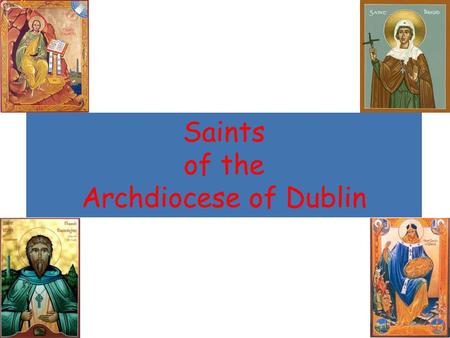 Saints of the Archdiocese of Dublin. St Kevin 3 June Why did Kevin go off to the Wicklow mountains when he was a young man? Why did hermits and monks.