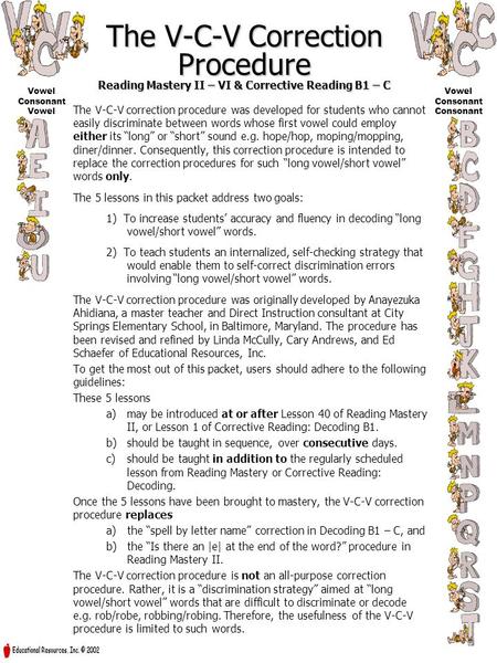 Vowel Consonant Vowel Consonant The V-C-V Correction Procedure Reading Mastery II – VI & Corrective Reading B1 – C The V-C-V correction procedure was developed.