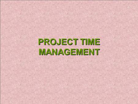 PROJECT TIME MANAGEMENT. IMPORTANCE Average time overrun on unsuccessful IT projects was 222 % of the original estimation. 1995 CHAOS Report It was reduced.