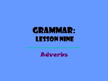 Grammar: Lesson nine Adverbs. Definition An ADVERB describes, or modifies, a verb, adjective, or another adverb. VERBS People handle old violins carefully.