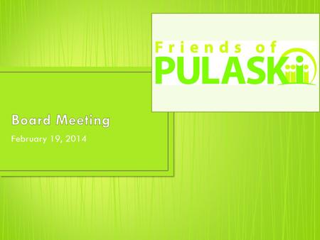 February 19, 2014. Welcome and Introductions President Treasurer Fundraising Business Outreach Communications Volunteers New Business.