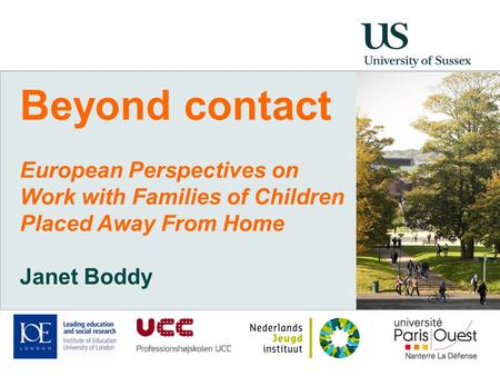 Beyond contact European Perspectives on Work with Families of Children Placed Away From Home Janet Boddy.