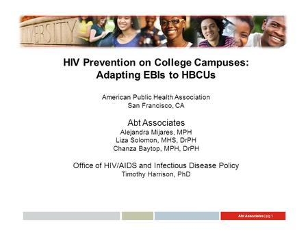 Abt Associates | pg 1 HIV Prevention on College Campuses: Adapting EBIs to HBCUs American Public Health Association San Francisco, CA Abt Associates Alejandra.