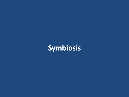 Symbiosis. Define sym: _____________________ Define bio: _____________________ Define symbiosis: __________________________________ With, together Life.