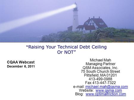 “ Raising Your Technical Debt Ceiling Or NOT” Michael Mah Managing Partner QSM Associates, Inc. 75 South Church Street Pittsfield, MA 01201 413-499-0988.