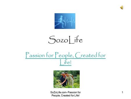 SoZoLife.com- Passion for People, Created for Life! 1 SozoLife Passion for People, Created for Life!