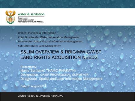 DWA CORPORATE IDENTITY Presented by: Johan Maree Deputy Director: Media Production 12 December 2012 S&LIM OVERVIEW & RBIG/MWIG/WST LAND RIGHTS ACQUISITION.