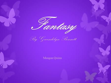 Fantasy By Gwendolyn Bennett Meagan Quinn. Gwendolyn Bennett  Born July 08, 1902 – Died May 30 1981  Poet, Author, Editor, Artist  Known for her sensuality.