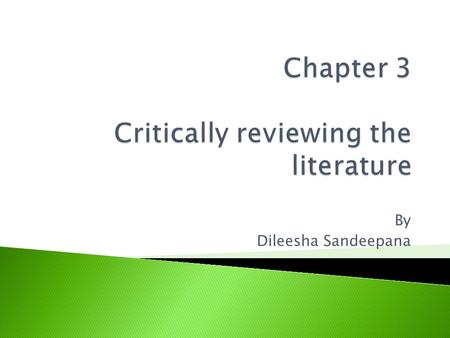 By Dileesha Sandeepana.  To conduct a ‘preliminary’ search of existing material.  To organize valuable ideas & findings.  To identify other researches.