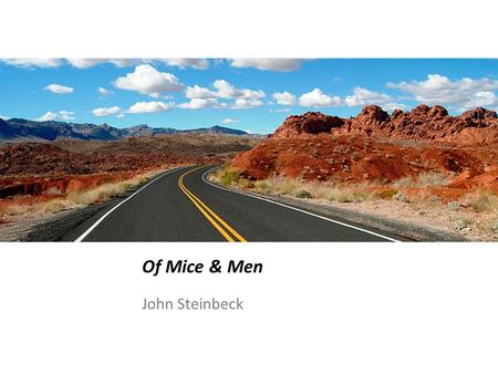 Of Mice & Men John Steinbeck. Born in Salinas, CA on Feb. 27 th 1902 Mother was a teacher – grew to love reading and writing Worked ranches in the summer.