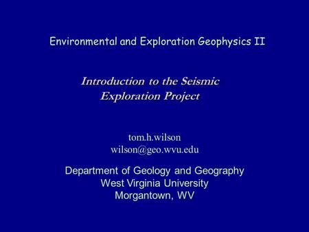 Environmental and Exploration Geophysics II tom.h.wilson Department of Geology and Geography West Virginia University Morgantown, WV.