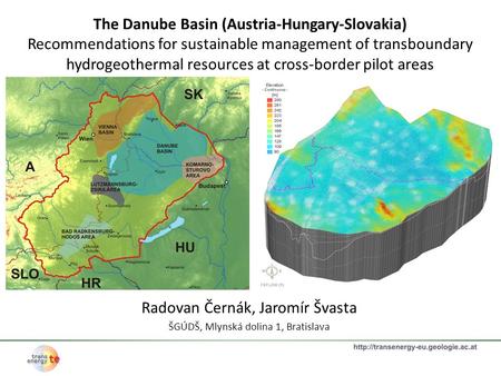 Radovan Černák, Jaromír Švasta ŠGÚDŠ, Mlynská dolina 1, Bratislava The Danube Basin (Austria-Hungary-Slovakia) Recommendations for sustainable management.