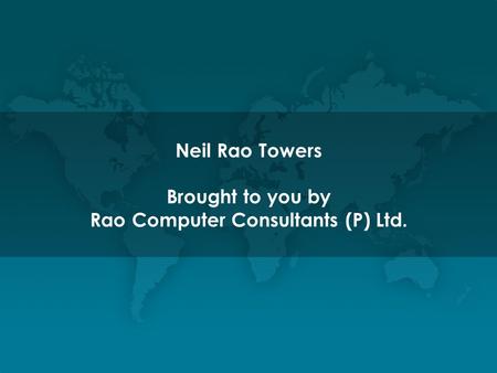 Neil Rao Towers Brought to you by Rao Computer Consultants (P) Ltd.