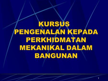 KURSUS PENGENALAN KEPADA PERKHIDMATAN MEKANIKAL DALAM BANGUNAN