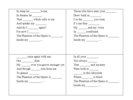 In sleep he _______to me, In dreams he ______. That _______ which calls to me And speaks my _______. And do I _______ again? For now I _______ The Phantom.