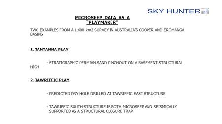 MICROSEEP DATA AS A “PLAYMAKER“ TWO EXAMPLES FROM A 1,400 km2 SURVEY IN AUSTRALIA’S COOPER AND EROMANGA BASINS 1. TANTANNA PLAY - STRATIGRAPHIC PERMIAN.