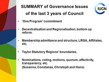 SUMMARY of Governance Issues of the last 3 years of Council ’One Program’ commitment Decentralisation and Regionalisation, bottom up reform. Membership.