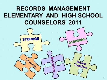 RECORDS MANAGEMENT ELEMENTARY AND HIGH SCHOOL COUNSELORS 2011 1.