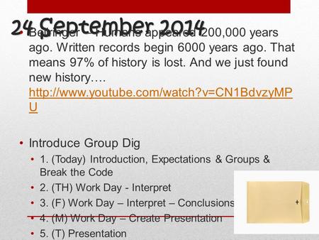 24 September 2014 Bellringer – Humans appeared 200,000 years ago. Written records begin 6000 years ago. That means 97% of history is lost. And we just.