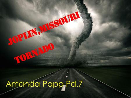 Joplin,Missouri Tornado Amanda Papp Pd.7. What is a Tornado And how do they form? A violently rotating column of air, pendant from a cumulonimbus cloud,