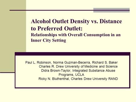 Paul L. Robinson, Norma Guzman-Becerra, Richard S. Baker Charles R. Drew University of Medicine and Science Didra Brown-Taylor, Integrated Substance Abuse.