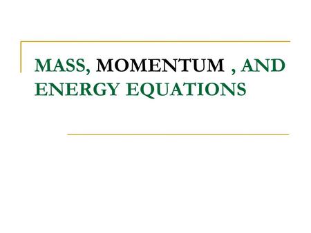 MASS, MOMENTUM , AND ENERGY EQUATIONS