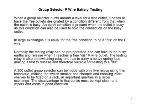 1 Group Selector P Wire Battery Testing When a group selector hunts around a level for a free outlet, it needs to have the free outlets designated by a.