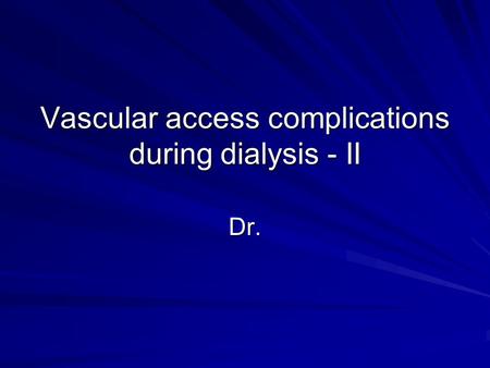 Vascular access complications during dialysis - II