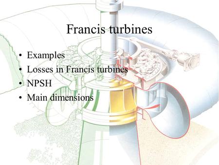 Francis turbines Examples Losses in Francis turbines NPSH