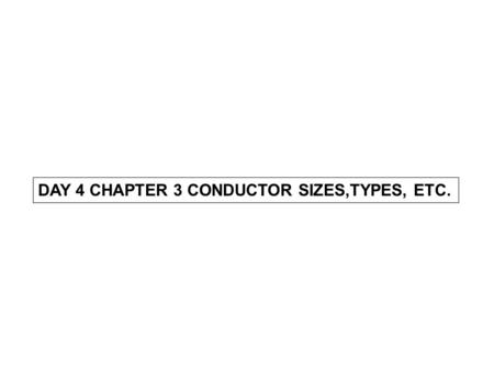 DAY 4 CHAPTER 3 CONDUCTOR SIZES,TYPES, ETC.. Continuous Load. A load where the maximum current is expected to continue for 3 hours or more. Continuous.