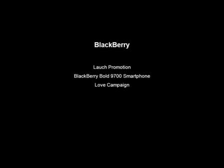 BlackBerry Lauch Promotion BlackBerry Bold 9700 Smartphone Love Campaign.