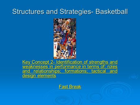 Structures and Strategies- Basketball Key Concept 2- Identification of strengths and weaknesses in performance in terms of: roles and relationships; formations;