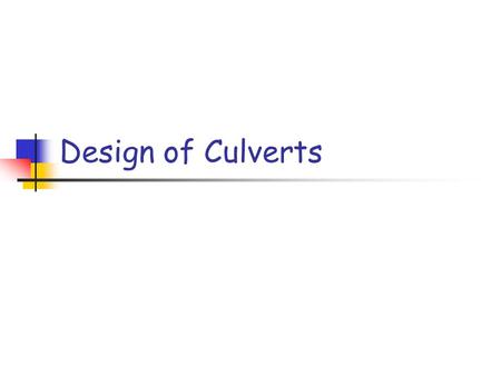 Design of Culverts. Culvert Design - Basics Top of culvert not used as pavement surface (unlike bridge), usually less than 7 m.