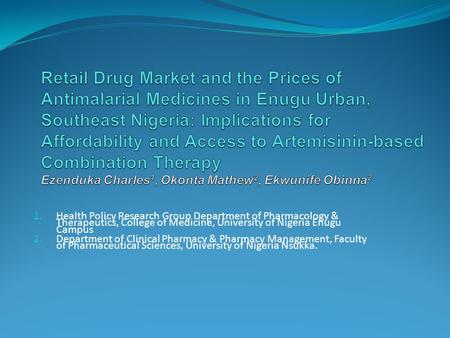 1. Health Policy Research Group Department of Pharmacology & Therapeutics, College of Medicine, University of Nigeria Enugu Campus 2. Department of Clinical.