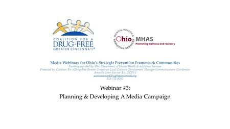 Media Webinars for Ohio’s Strategic Prevention Framework Communities Funding provided by: Ohio Department of Mental Health & Addiction Services Presented.