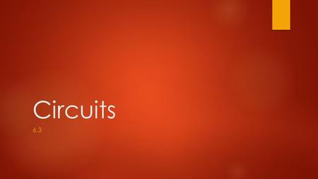 Circuits 6.3. Series Circuits  Electric circuit with only one branch.  Used in things such as flashlights and lamps  Amount of current is the same.