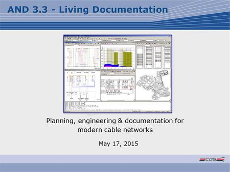 Planning, engineering & documentation for modern cable networks May 17, 2015 AND 3.3 - Living Documentation.